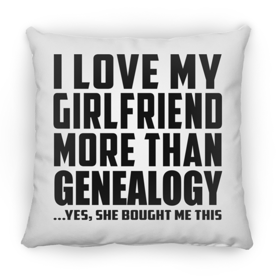 I Love My Girlfriend More Than Genealogy - Throw Pillow
