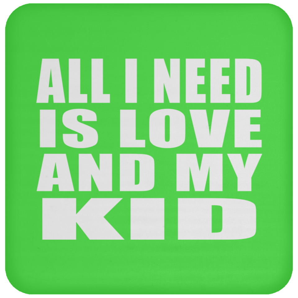 All I Need Is Love And My Kid - Drink Coaster