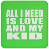 All I Need Is Love And My Kid - Drink Coaster