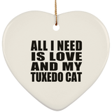 All I Need Is Love And My Tuxedo Cat - Heart Ornament