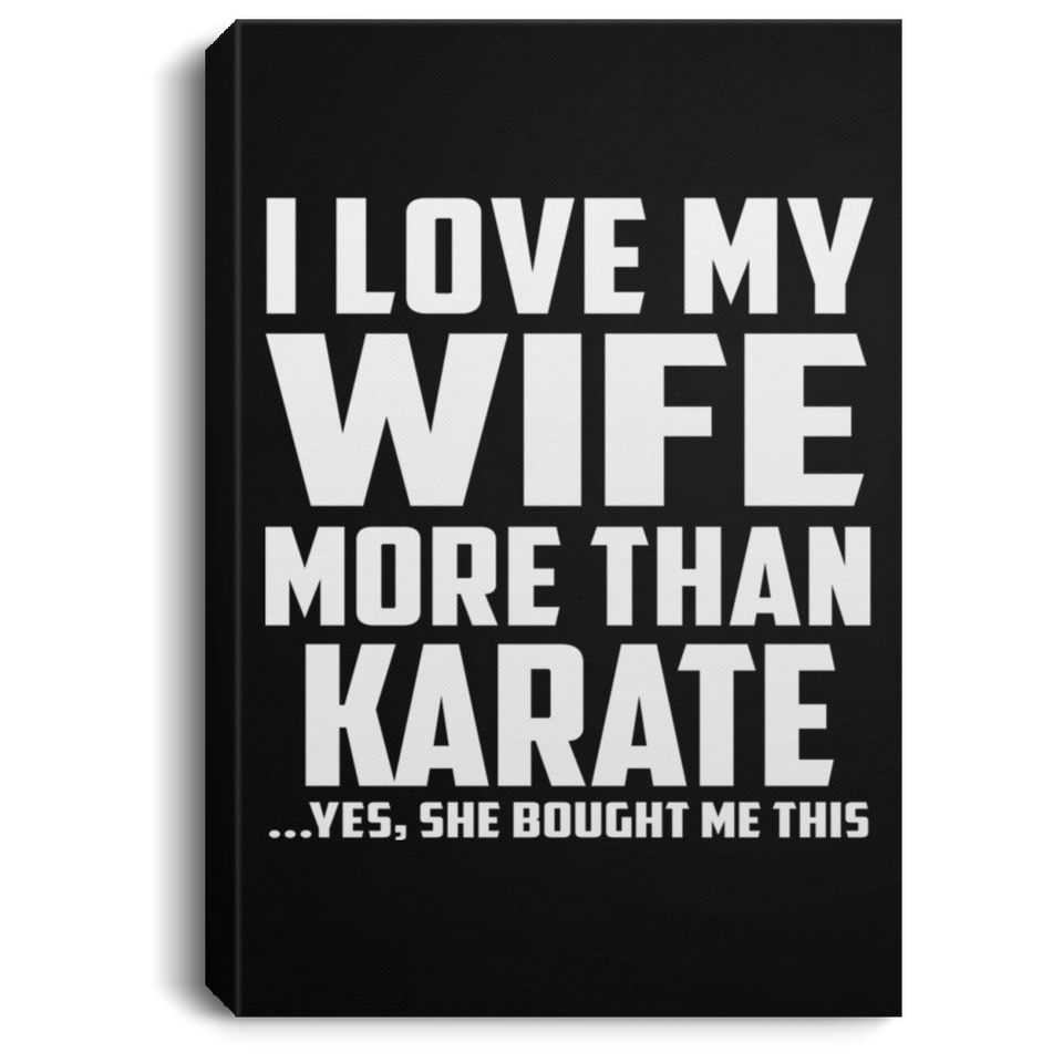 I Love My Wife More Than Karate - Canvas Portrait