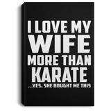 I Love My Wife More Than Karate - Canvas Portrait