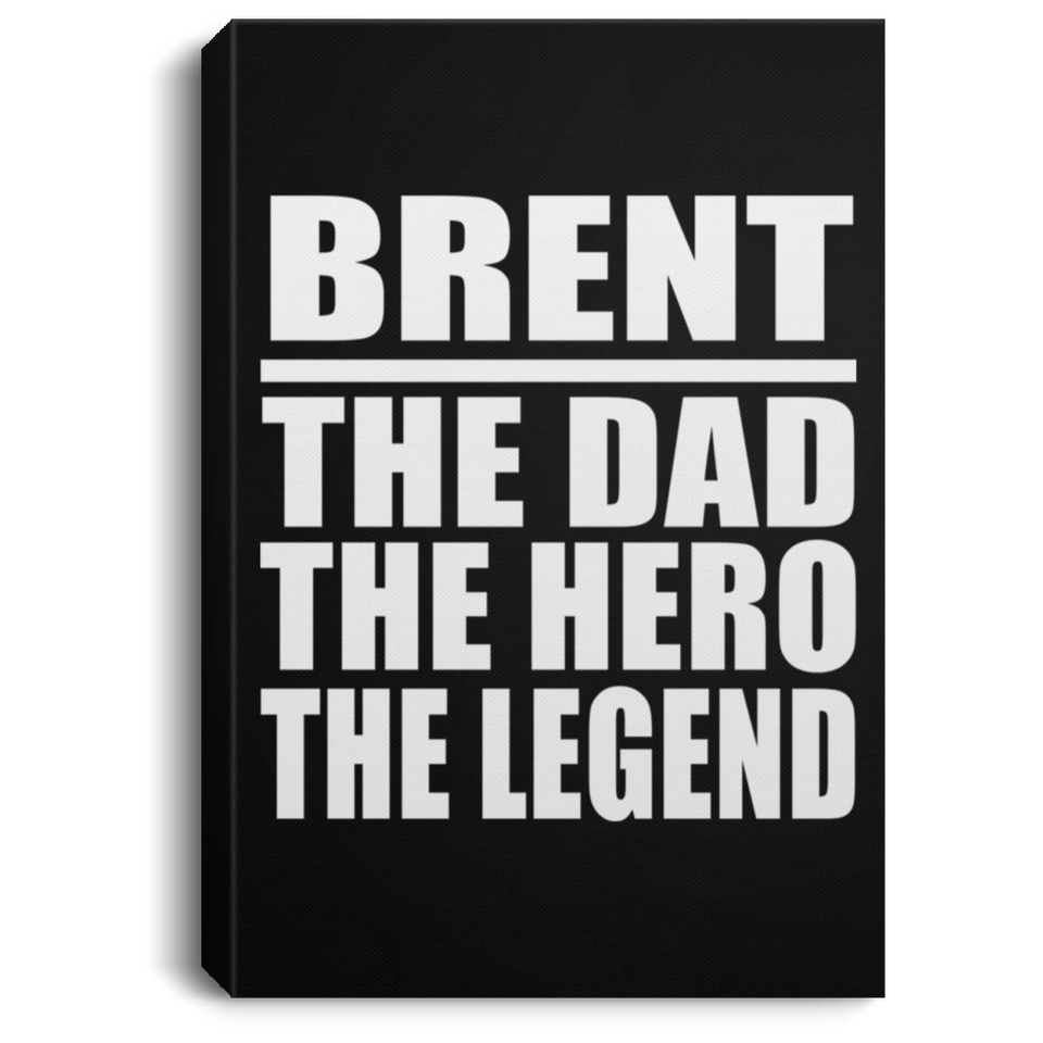 Brent The Dad The Hero The Legend - Canvas Portrait