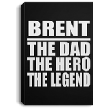 Brent The Dad The Hero The Legend - Canvas Portrait
