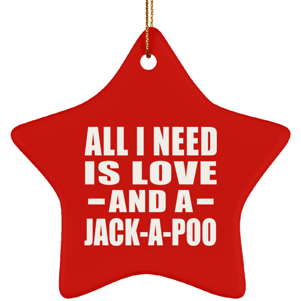 All I Need Is Love And A Jack-A-Poo - Star Ornament