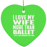 I Love My Wife More Than Ballet - Heart Ornament
