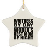 Waitress By Day World's Best Mom By Night - Star Ornament