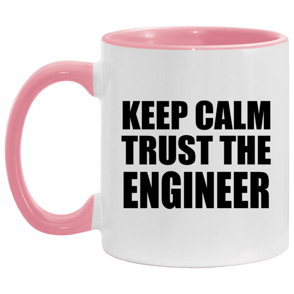 Keep Calm and Trust The Engineer - 11oz Accent Mug Pink