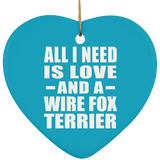 All I Need Is Love And A Wire Fox Terrier - Heart Ornament