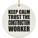 Keep Calm and Trust The Construction Worker - Circle Ornament