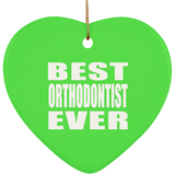 Best Orthodontist Ever - Heart Ornament