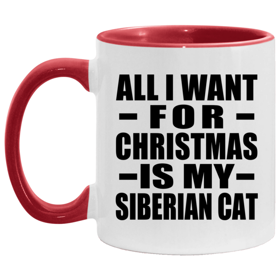 All I Want For Christmas Is My Siberian Cat - 11oz Accent Mug Red