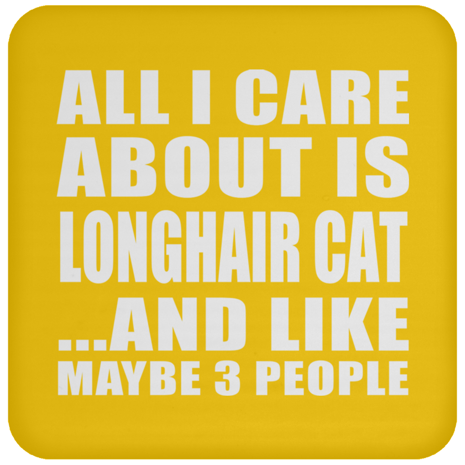 All I Care About Is Longhair Cat - Drink Coaster