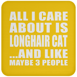 All I Care About Is Longhair Cat - Drink Coaster