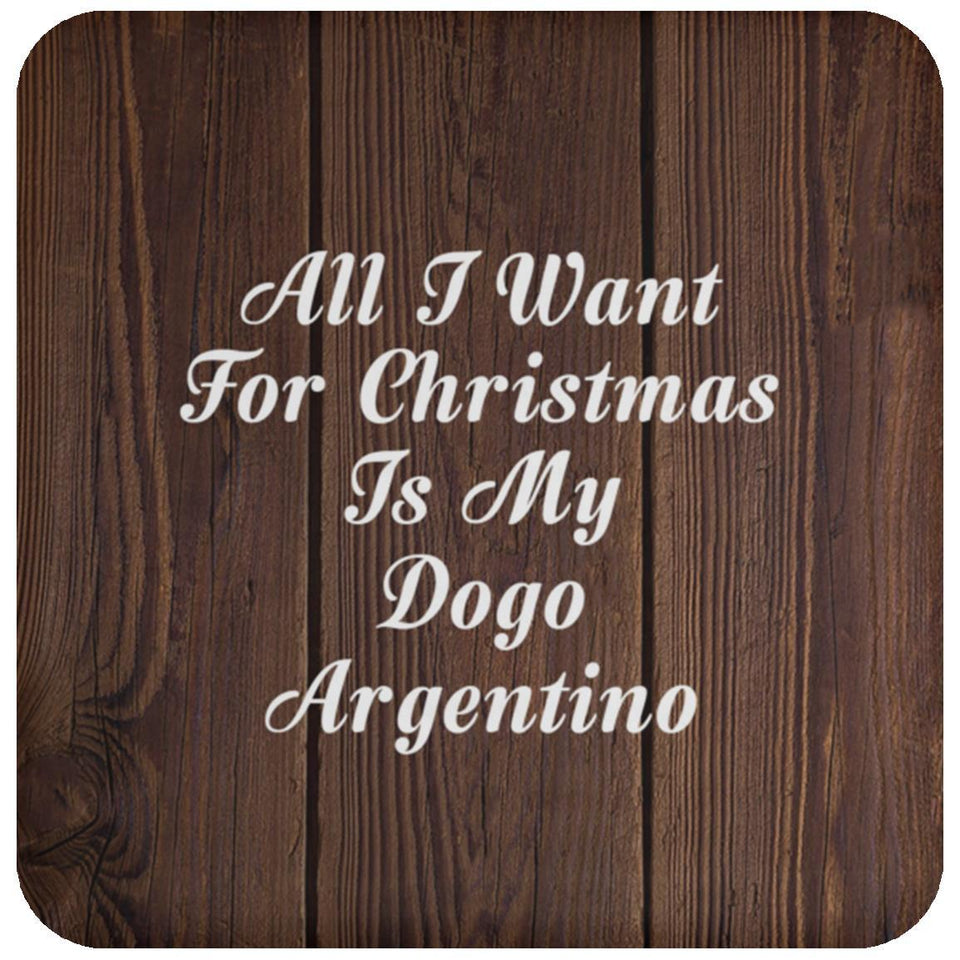 All I Want For Christmas Is My Dogo Argentino - Drink Coaster D