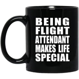 Being Flight Attendant Makes Life Special - 11oz Coffee Mug Black