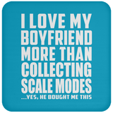 I Love My Boyfriend More Than Collecting Scale Modes - Drink Coaster