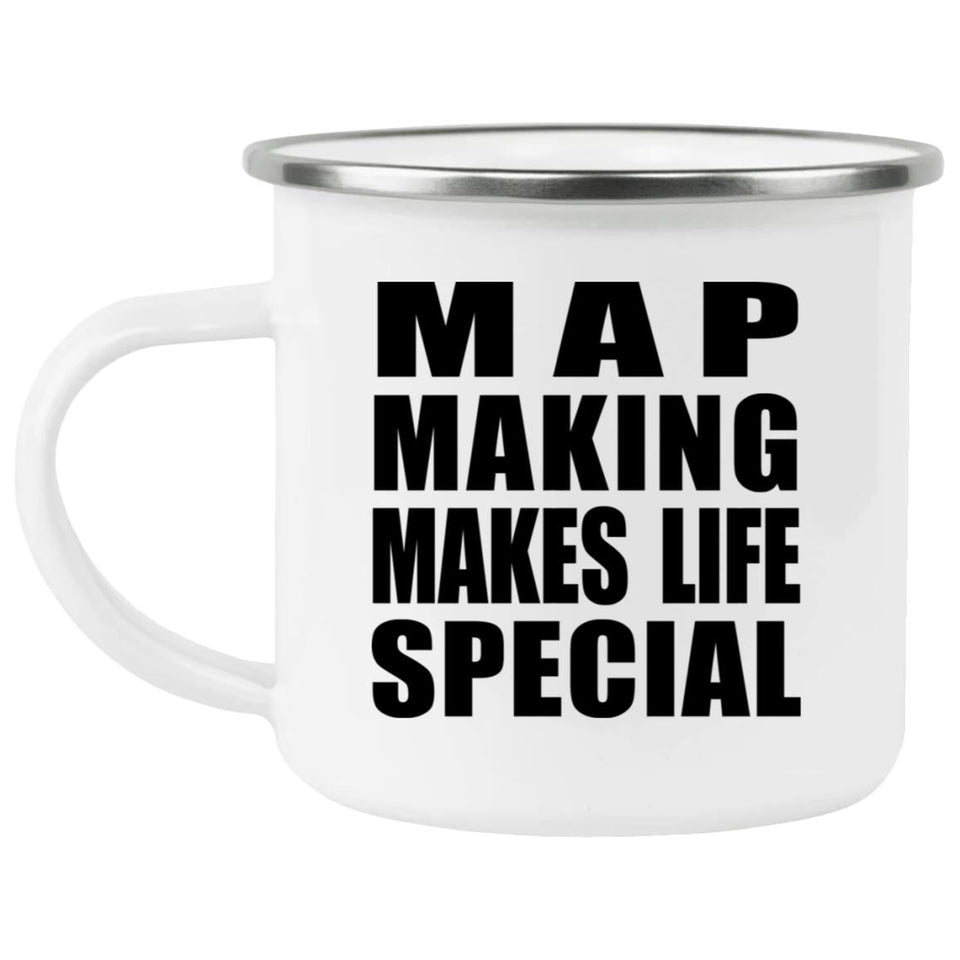 Map Making Makes Life Special - 12oz Camping Mug