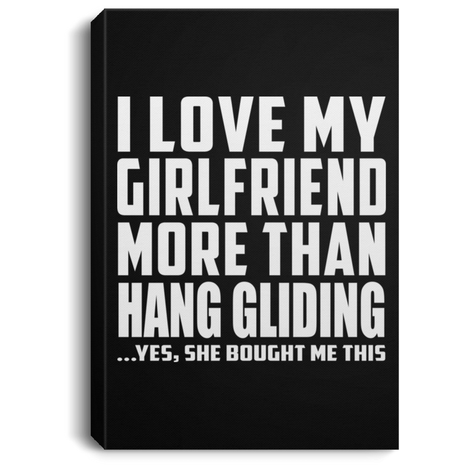 I Love My Girlfriend More Than Hang Gliding - Canvas Portrait