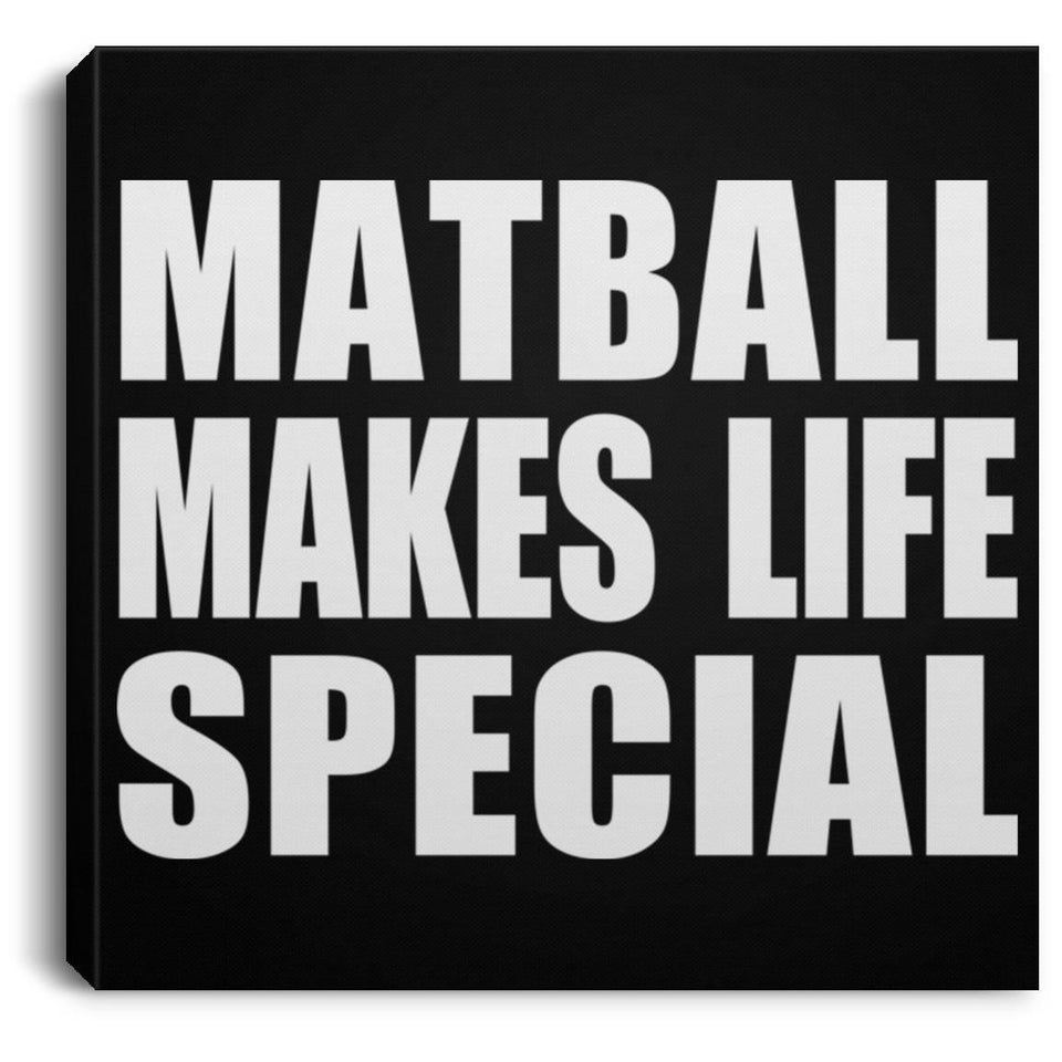 Matball Makes Life Special - Canvas Square