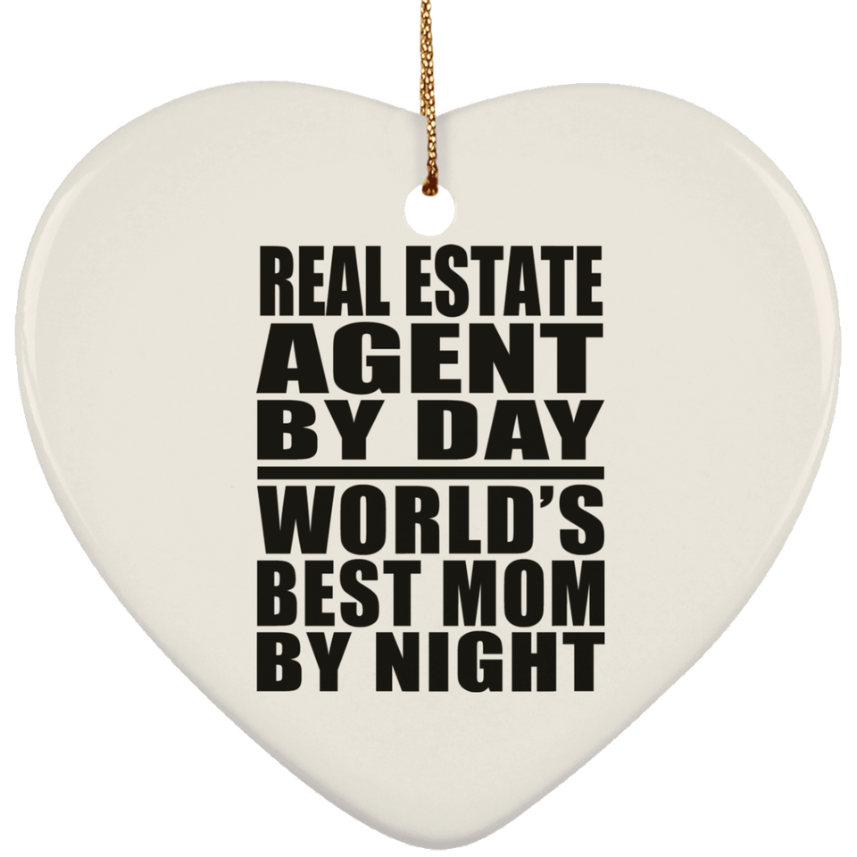 Real Estate Agent By Day World's Best Mom By Night - Heart Ornament