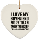 I Love My Boyfriend More Than Tenor Trombone - Heart Ornament