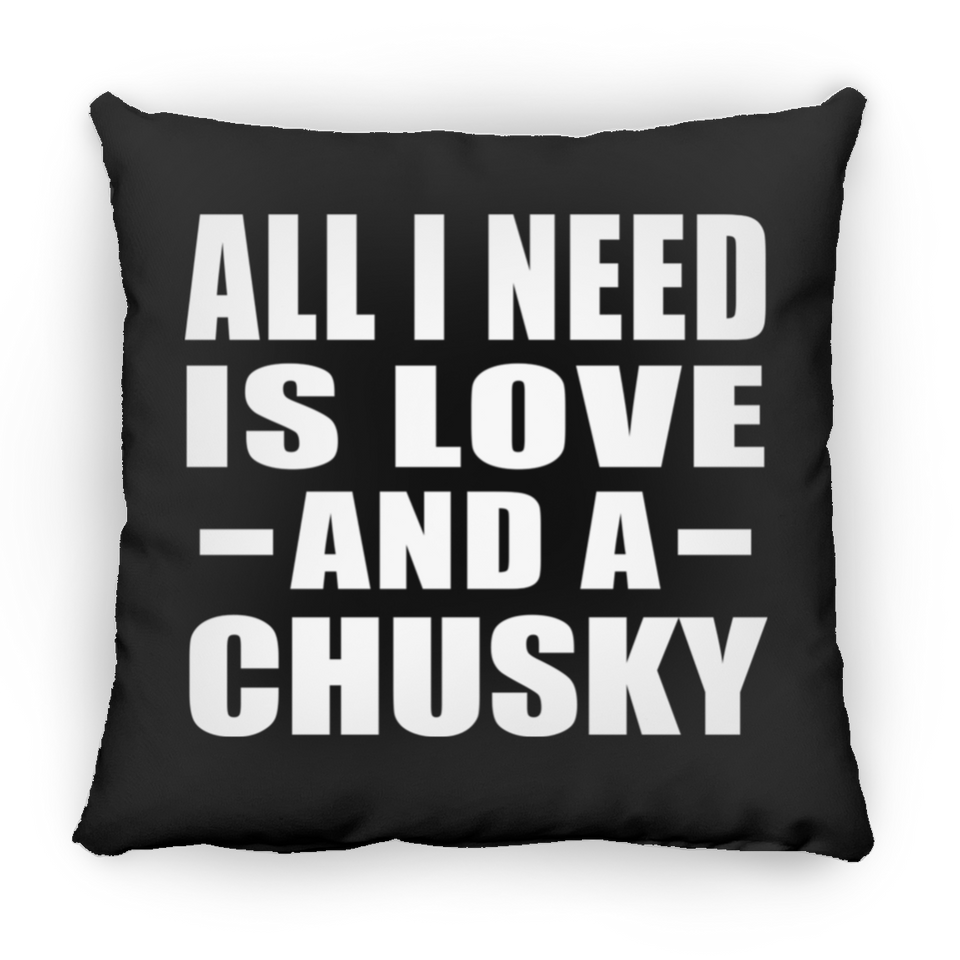 All I Need Is Love And A Chusky - Throw Pillow Black