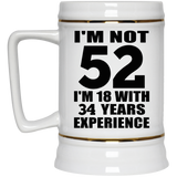 52nd Birthday I'm Not 52 I'm 18 With 34 Years Experience - Beer Stein