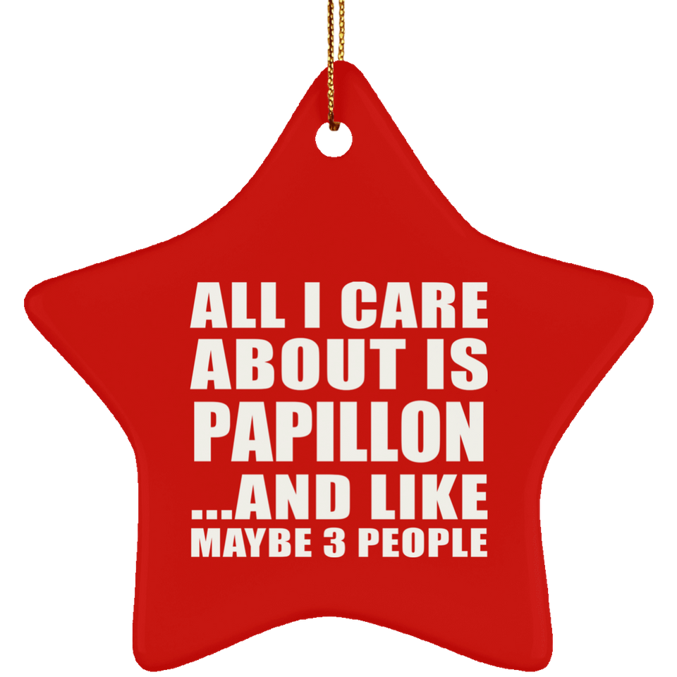 All I Care About Is Papillon - Star Ornament