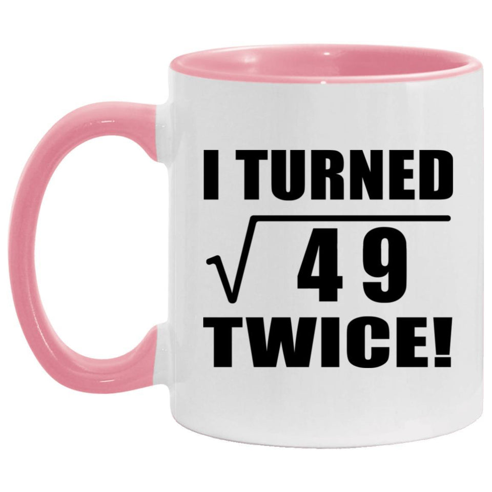 14th Birthday I Turned Square Root of 49 Twice - 11oz Accent Mug Pink