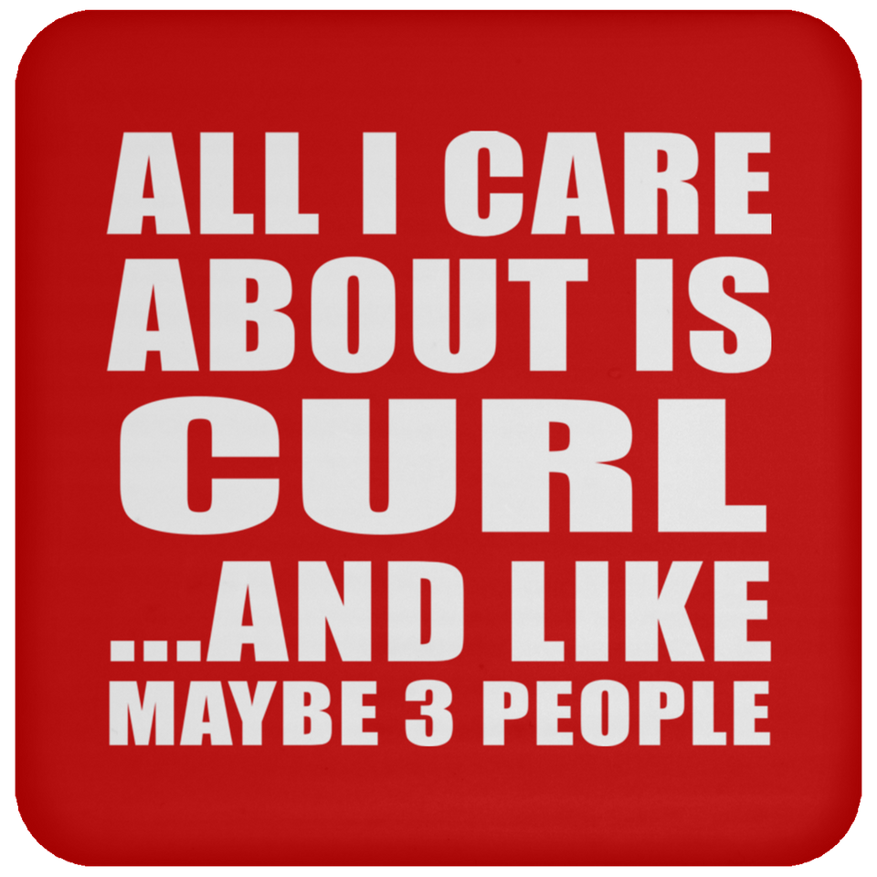 All I Care About Is Curl - Drink Coaster
