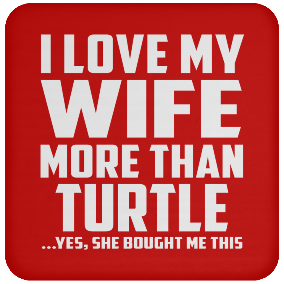 I Love My Wife More Than Turtle - Drink Coaster