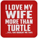 I Love My Wife More Than Turtle - Drink Coaster