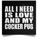 All I Need Is Love And My Cocker Pug - Poster Square