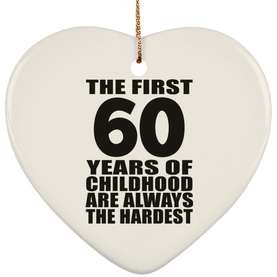 60th Birthday First 60 Years of Childhood Are The Hardest - Heart Ornament