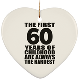 60th Birthday First 60 Years of Childhood Are The Hardest - Heart Ornament