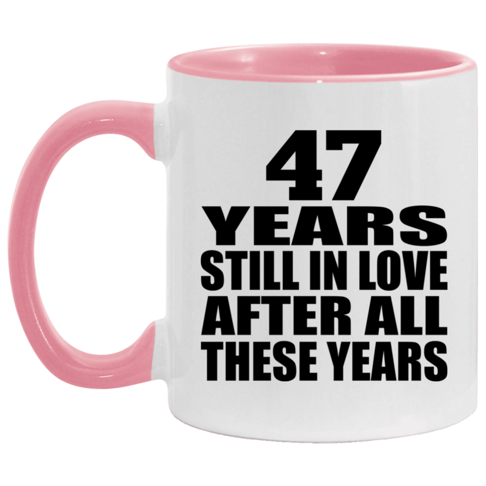 47th Anniversary 47 Years Still In Love After These Years - 11oz Accent Mug Pink