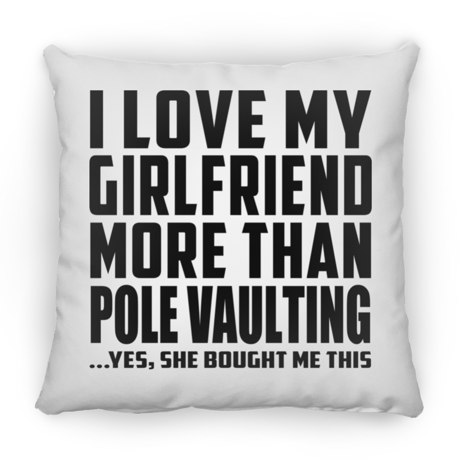 I Love My Girlfriend More Than Pole Vaulting - Throw Pillow