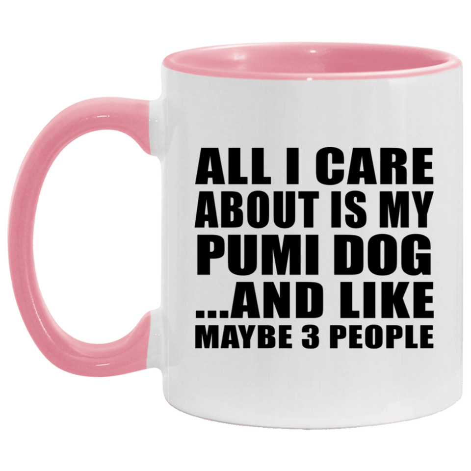 All I Care About Is My Pumi Dog - 11oz Accent Mug Pink