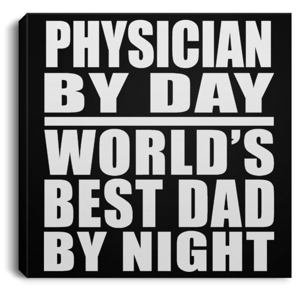 Physician By Day World's Best Dad By Night - Canvas Square
