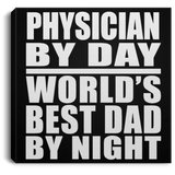 Physician By Day World's Best Dad By Night - Canvas Square