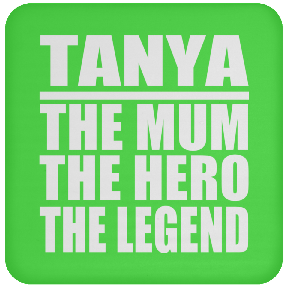 Tanya The Mum The Hero The Legend - Drink Coaster