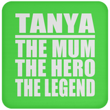 Tanya The Mum The Hero The Legend - Drink Coaster