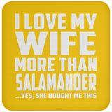 I Love My Wife More Than Salamander - Drink Coaster