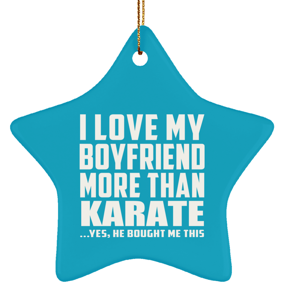 I Love My Boyfriend More Than Karate - Star Ornament
