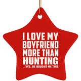I Love My Boyfriend More Than Hunting - Star Ornament