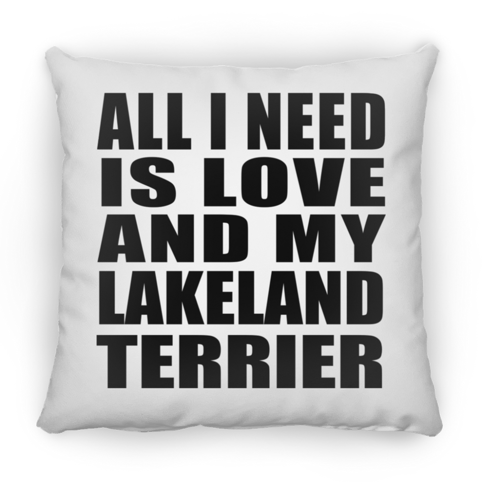All I Need Is Love And My Lakeland Terrier - Throw Pillow