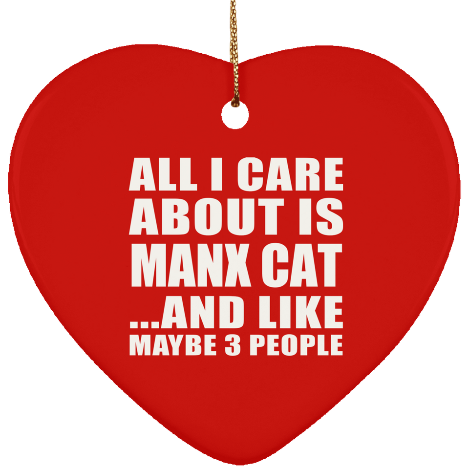 All I Care About Is Manx Cat - Heart Ornament