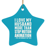 I Love My Husband More Than Stop Motion Animation - Star Ornament