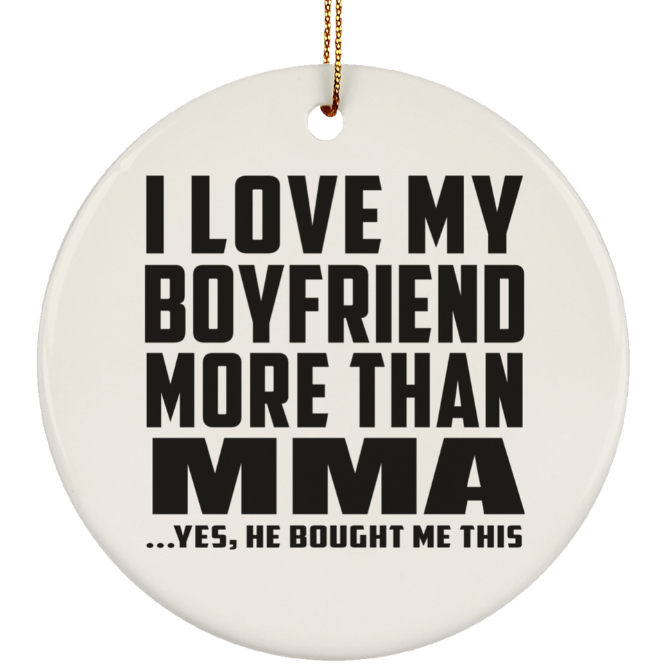 I Love My Boyfriend More Than MMA - Circle Ornament
